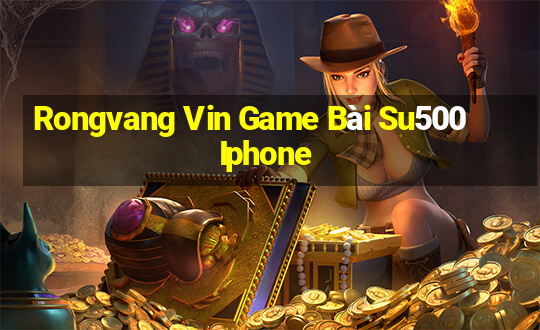 Rongvang Vin Game Bài Su500 Iphone