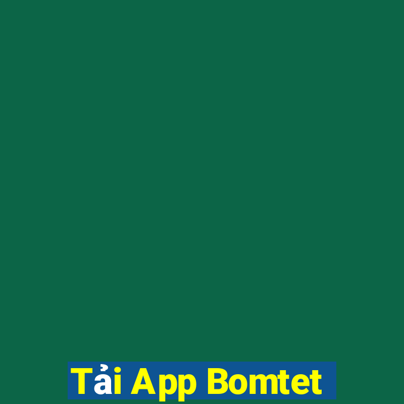 Tải App Bomtet