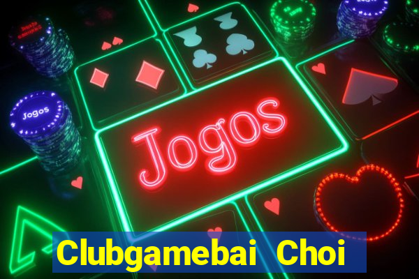 Clubgamebai Choi Game Đánh Bài