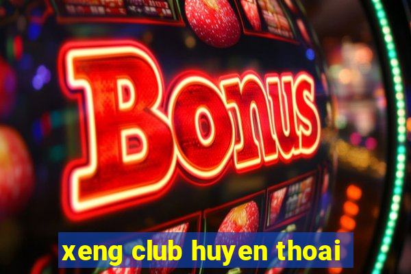 xeng club huyen thoai