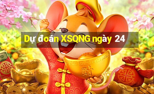 Dự đoán XSQNG ngày 24