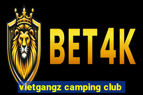 vietgangz camping club