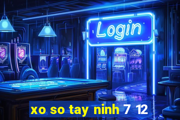 xo so tay ninh 7 12