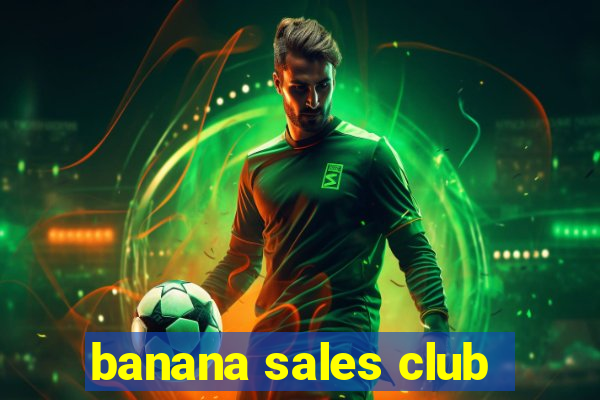 banana sales club