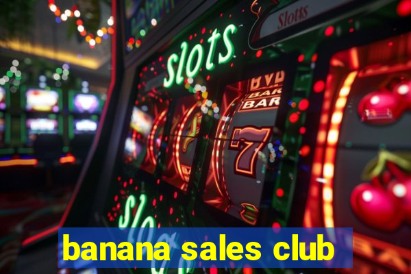 banana sales club