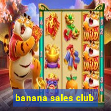 banana sales club