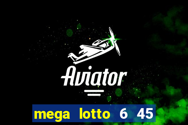 mega lotto 6 45 draw schedule