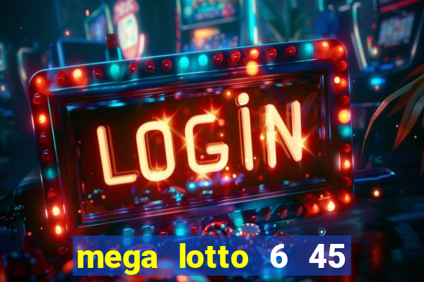 mega lotto 6 45 draw schedule