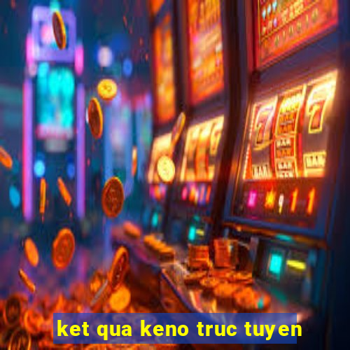 ket qua keno truc tuyen