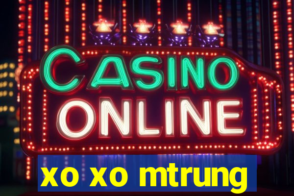 xo xo mtrung