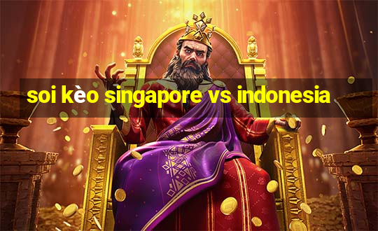 soi kèo singapore vs indonesia