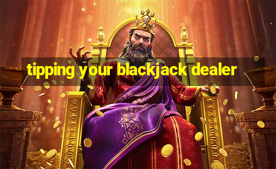 tipping your blackjack dealer