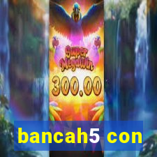 bancah5 con