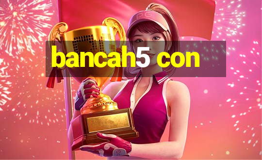 bancah5 con