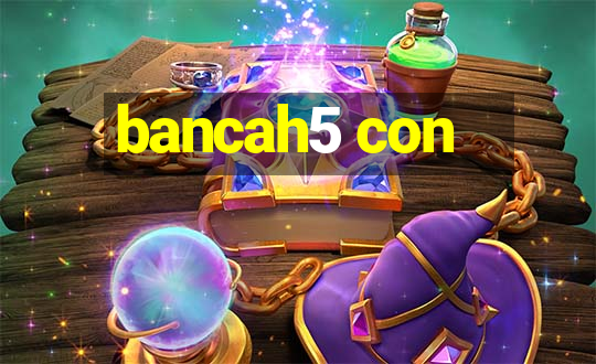 bancah5 con