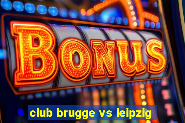 club brugge vs leipzig