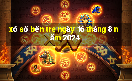 xổ số bến tre ngày 16 tháng 8 năm 2024