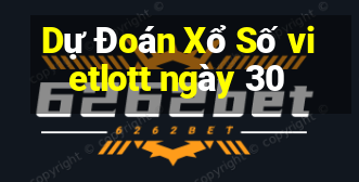 Dự Đoán Xổ Số vietlott ngày 30