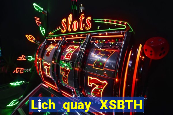 Lịch quay XSBTH thứ bảy