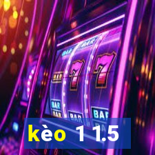 kèo 1 1.5