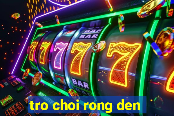 tro choi rong den