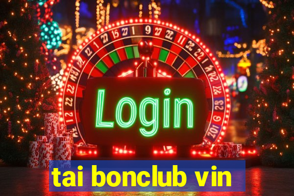 tai bonclub vin