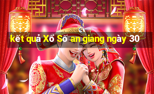 kết quả Xổ Số an giang ngày 30