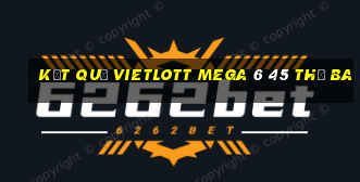 Kết quả vietlott MEGA 6 45 thứ Ba