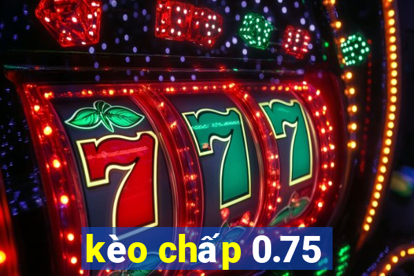 kèo chấp 0.75