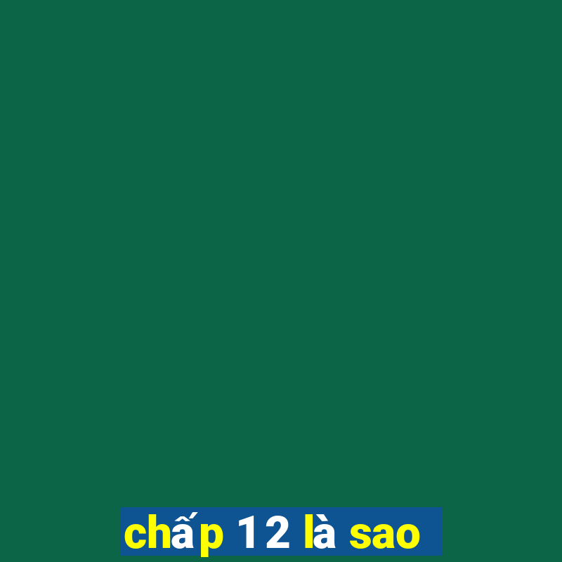 chấp 1 2 là sao