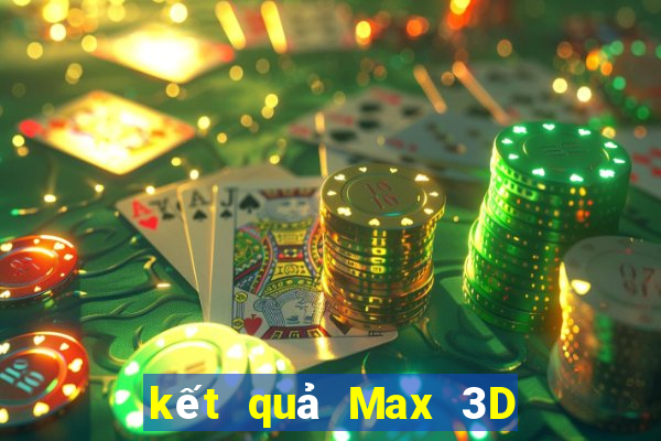 kết quả Max 3D ngày 2