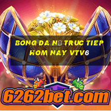 bong da nữ truc tiep hom nay vtv6