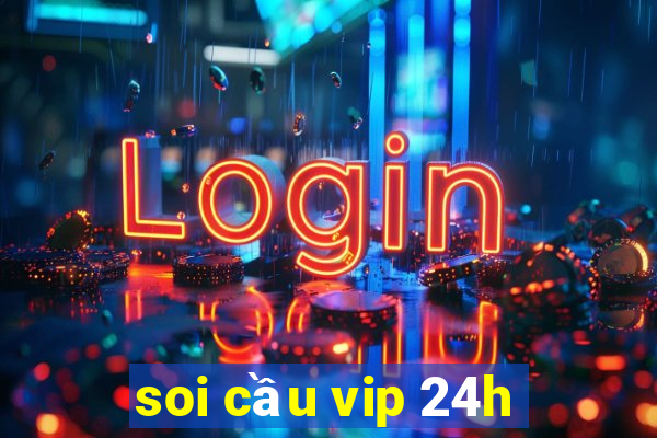 soi cầu vip 24h