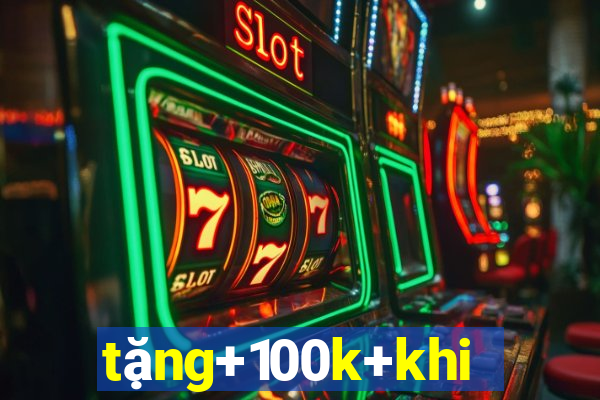 tặng+100k+khi+đăng+ký