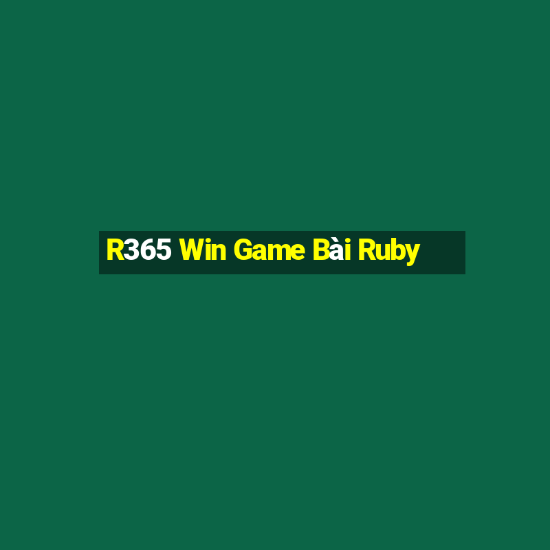 R365 Win Game Bài Ruby