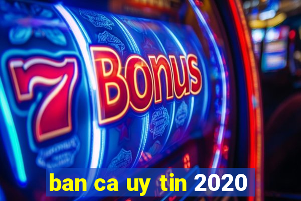 ban ca uy tin 2020