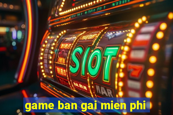 game ban gai mien phi