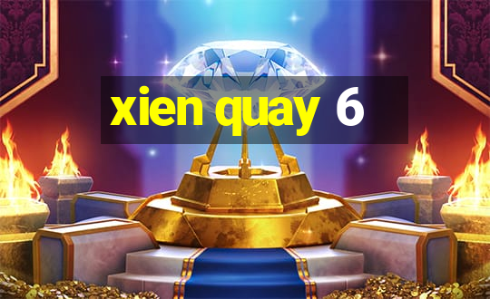 xien quay 6