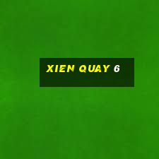 xien quay 6