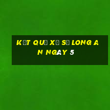 kết quả Xổ Số Long An ngày 5