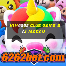 Vin6868 Club Game Bài Macau