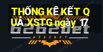 THỐNG KÊ KẾT QUẢ XSTG ngày 17