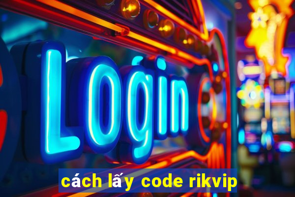 cách lấy code rikvip