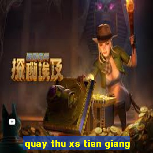 quay thu xs tien giang