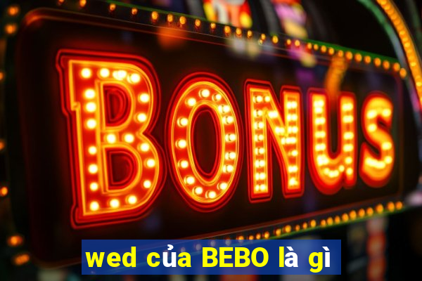 wed của BEBO là gì