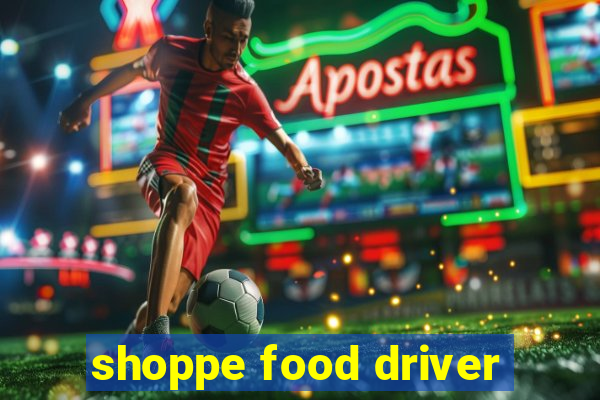 shoppe food driver