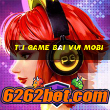 tải game bài vui mobi