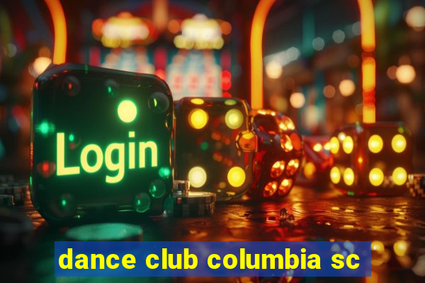 dance club columbia sc