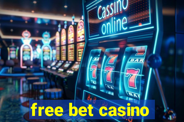 free bet casino