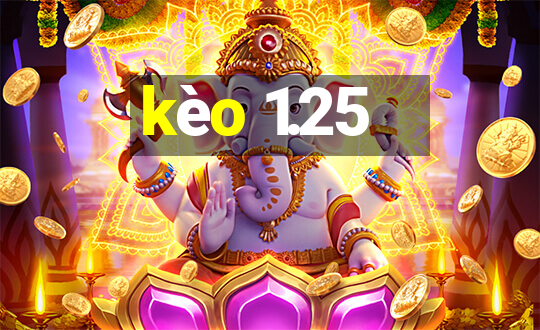 kèo 1.25